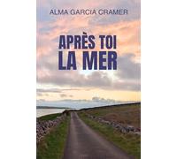 Après toi, la mer: Un roman contemporain mêlant passion, fragilité et liens familiaux.