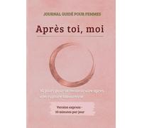 APRÈS TOI, MOI: 30 jours pour se reconstruire après une rupture amoureuse