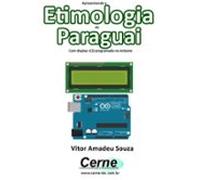 Apresentando A Etimologia Do Paraguai Com Display Lcd Programado No Ar