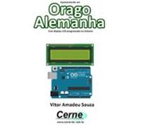 Apresentando Um Orago Da Alemanha Com Display Lcd Programado No Ardui
