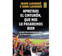 Apretaos el cinturón, que nos lo pasaremos bien: Un viaje por la historia del Barça en 123 años de frases memorables (Barça Books)