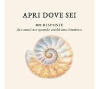 APRI DOVE SEI: 108 risposte da consultare quando cerchi una direzione