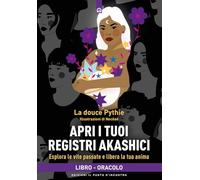 Apri i tuoi registri akashici. Esplora le vite passate e libera la tua anima. Con QR Code (Nuove frontiere del pensiero)