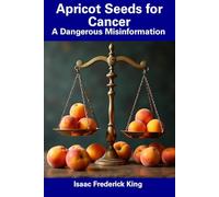 Apricot Seeds for Cancer: A Dangerous Misinformation