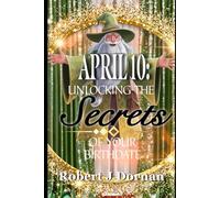 April 10: Unlocking the Secrets of Your Birthdate (Birthday Books)