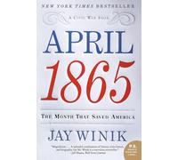 April 1865: The Month That Saved America (P.S.)