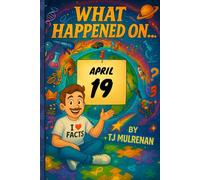 April 19: Amazing stories and brain-teasing puzzles from one unforgettable day in history - perfect for curious minds of all ages. (What Happened On...)