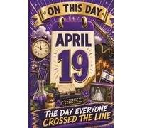 April 19: The Day Everyone Crossed the Line (On This Day...)