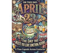 April 23: The Day That Insists You Leave Something Behind (On This Day...)