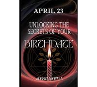 April 23: Unlocking the Secrets of Your Birthdate