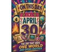 April 30: The Day That Ends One World and Opens Another (On This Day...)