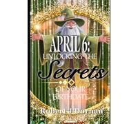 April 6: Unlocking the Secrets of Your Birthdate