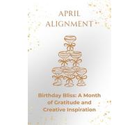 April Alignment: Birthday Bliss: A Month of Gratitude and Creative Inspiration