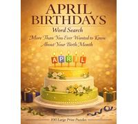 April Birthdays Word Search: More Than You Ever Wanted to Know About Your Birth Month (Famous Birthdays)