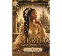 April Daisy Princess Journal: Royal Bloom Princess Collection • 150 Pages for Reflection, Gratitude, and Inspiration