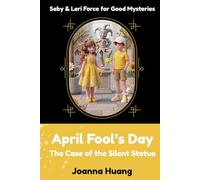 April Fool’s Day: The Case of the Silent Statue (Seby & Leri Force for Good Mysteries)