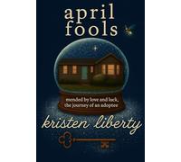 APRIL FOOLS: mended by love and luck, the journey of an adoptee