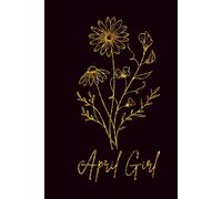 April Girl Notebook: Birth Flower Daisy | 200 page Lined Journal for April Birthdays (Birth Flower Month Collection)