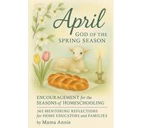 April God of the Spring Season - Learning Styles at Home: Encouragement for the Seasons of Homeschooling (Encouragement for the Seasons of ... Reflections for Home Educators and Families)