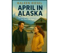 April in Alaska: She thought it was a prank...until her heart took flight. (The Alaska Hearts Series (Book 3 of 3 soon))