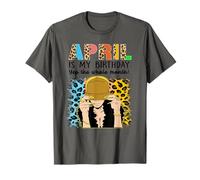 April Is My Birthday Yep The Whole Month Birthday Camiseta