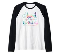 April is My Birthday Yes The Whole Month Hombres Mujeres Tie Dye Camiseta Manga Raglan