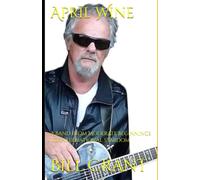 April Wine: A Band from Moderate Beginnings to International Stardom (Canadian Bands)