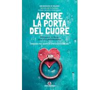 Aprire la porta del cuore. Ritrovare in Gesù una vita promettente. Itinerario per gruppi di spiritualità familiare