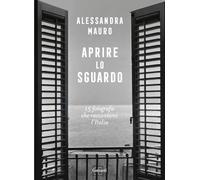 Aprire lo sguardo. 15 fotografie che raccontano l'Italia (Saggi)