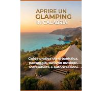 Aprire un Glamping in Calabria: Guida pratica tra urbanistica, paesaggio, turismo outdoor, sostenibilità e autorizzazioni