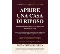 Aprire una casa di riposo: Il business della cura in Italia: avviare e gestire una struttura per anziani partendo da zero