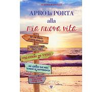 Apro la porta alla mia nuova vita. Metamedicina delle emozioni (Ben-essere)