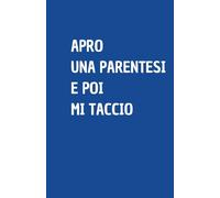 APRO UNA PARENTESI E POI MI TACCIO: Quaderno per appunti a righe, divertente idea regalo per collega o amico, perfetto come agenda, blocco note o taccuino,120 pagine