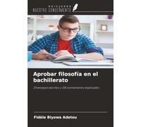 Aprobar filosofía en el bachillerato: 24 ensayos escritos y 08 comentarios explicados