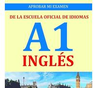 APROBAR MI EXAMEN A1. NIVEL BASICO DE INGLES DE LA EOI