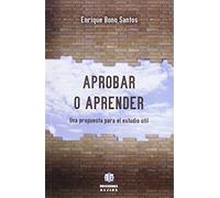 Aprobar o aprender. Una Propuesta para E: Una propuesta para el estudio útil (ENSAYOS)