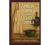 Apron Strings and Lighter Things: A Journey Through the Family Kitchen