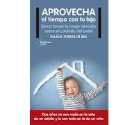 Aprovecha el tiempo con tu hijo: Cómo tomar la mejor decisión sobre el cuidado del bebé