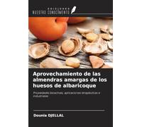 Aprovechamiento de las almendras amargas de los huesos de albaricoque: Propiedades bioactivas, aplicaciones terapéuticas e industriales