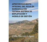 APROVECHAMIENTO INTEGRAL DEL AGUA EN ZARZADILLA DE TOTANA: SISTEMA DE EXPLOTACIÓN Y MODELO DE GESTIÓN