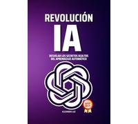 Aprovechar la revolución de la IA: Desvelar los secretos ocultos del aprendizaje automático