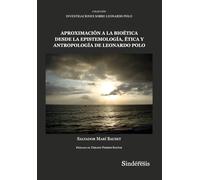 APROXIMACIÓN A LA BIOÉTICA DESDE LA EPISTEMOLOGÍA, ÉTICA Y ANTROPOLOGÍA DE LEONARDO POLO: 12 (COLECCIÓN INVESTIGACIONES SOBRE LEONARDO POLO)