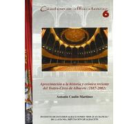 Aproximacion a la Historia y Cronica Reciente de Teatro-Circo.Albacete 1887-2002