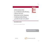 Aproximación a la mediación penal; líneas rojas. Violencia de género y mediación penal ¿Un reto de futuro? (Monografía)