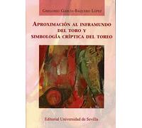 Aproximación al inframundo del toro y simbología críptica del toreo: 12 (Ciencias Sociales)