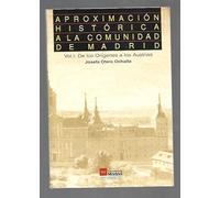 Aproximacion Historica A La Com.De Madrid.Vol I:De Los Origenes A Los Austrias (SIN COLECCION)