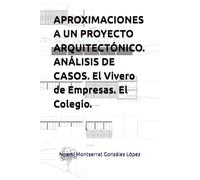APROXIMACIONES A UN PROYECTO ARQUITECTÓNICO. ANÁLISIS DE CASOS. El Vivero de Empresas. El Colegio. (ARQUITECTURAS)