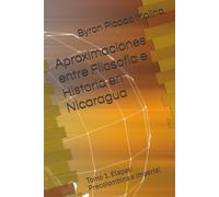 Aproximaciones entre Filosofía e Historia en Nicaragua: Tomo 1. Etapas: Precolombina e Imperial (Aproximaciones entre Filosofía e Historia en ... e historiadores acerca de Nicaragua.)