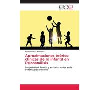 Aproximaciones teórico clínicas de lo infantil en Psicoanálisis: Subjetividad, familia y escuela: nudos en la constitución del niño