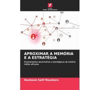 Aproximar a Memória E a Estratégia: Ensinamentos doutrinários e estratégicos da história militar africana